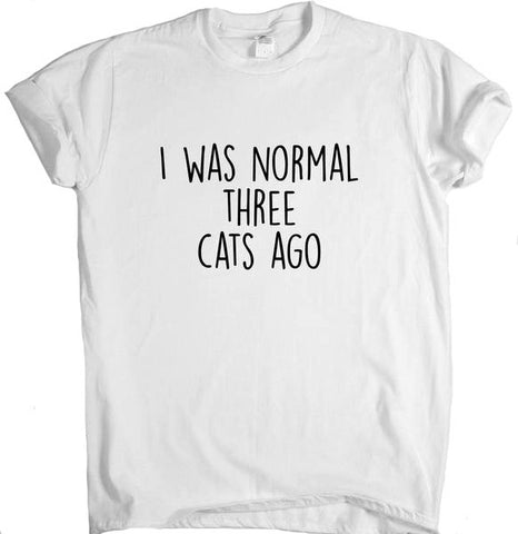 I Was Normal Three Cats Ago Tee